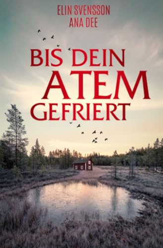 Bis dein Atem gefriert: Schwedenkrimi Bis dein Atem gefriert: Schwedenkrimi von epubli