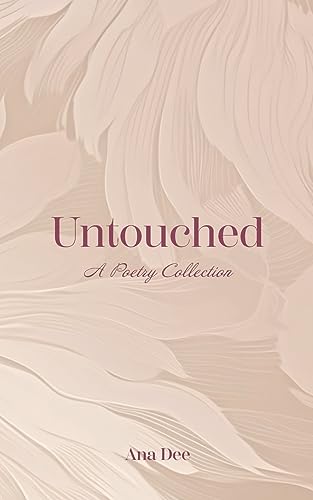 Untouched: A Poetry Collection von Ana Dee