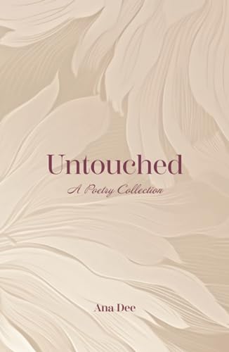 Untouched: A Poetry Collection von Ana Dee