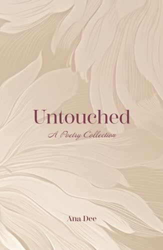 Untouched: A Poetry Collection Untouched: A Poetry Collection