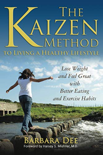The Kaizen Method to Living a Healthy Lifestyle: Lose Weight and Feel Great with Better Eating and Exercise Habits