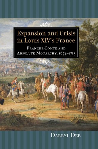 Expansion and Crisis in Louis XIV's France: Franche-Comte and Absolute Monarchy, 1674-1715 (Changing Perspectives on Early Modern Europe, Band 13) von University of Rochester Press