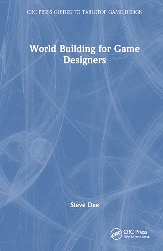 Worldbuilding for Game Designers (CRC Press Guides to Tabletop Game Design) von CRC Press