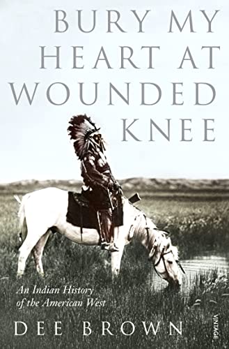 Bury My Heart at Wounded Knee - An Indian History of the American West