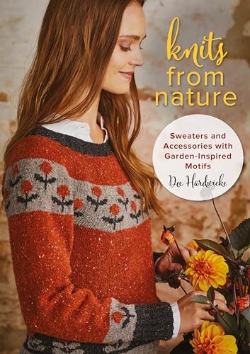 Knits from Nature: Sweaters and Accessories With Garden-Inspired Motifs