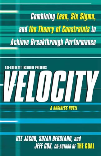 Velocity: Combining Lean, Six Sigma and the Theory of Constraints to Achieve Breakthrough Performance - A Business Novel