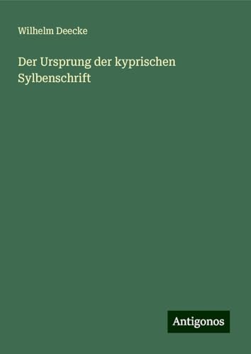 Der Ursprung der kyprischen Sylbenschrift von Antigonos Verlag