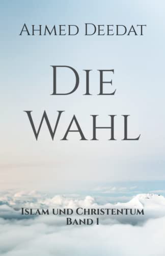 Die Wahl: Islam und Christentum Band 1