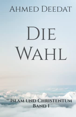 Die Wahl: Islam und Christentum Band 1
