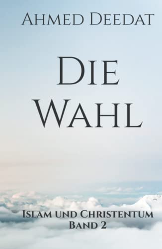 Die Wahl: Islam und Christentum Band 2
