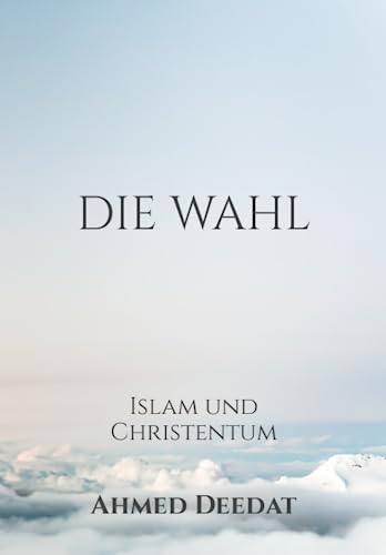 Die Wahl: Islam und Christentum von Independently published