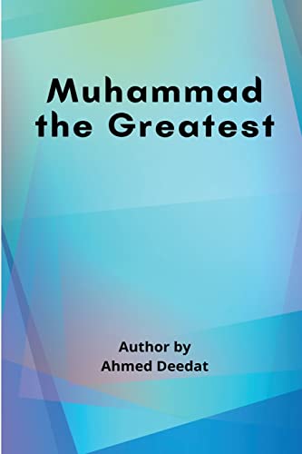 Muhammad the Greatest von Ahmed Deedat