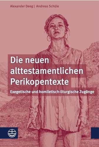 Die neuen alttestamentlichen Perikopentexte: Exegetische und homiletisch-liturgische Zugänge von Evangelische Verlagsansta
