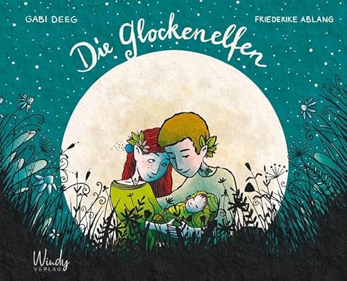 Die Glockenelfen: Einfühlsame Elfen-Geschichte über unerfüllten Kinderwunsch und Familiengründung. Bilderbuch ab 4 Jahren zum Vorlesen.