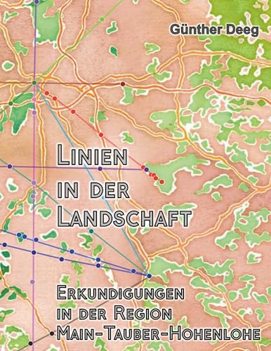 Linien in der Landschaft: Erkundungen in der Region Main-Tauber-Hohenlohe von Books on Demand GmbH