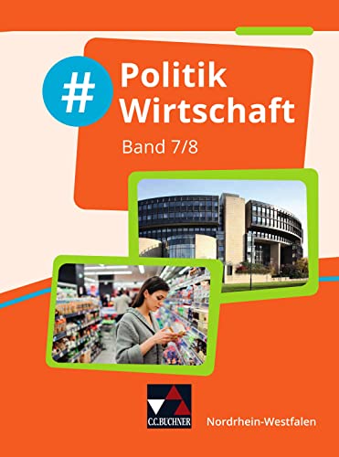 #Politik Wirtschaft – Nordrhein-Westfalen / #Politik Wirtschaft NRW 7/8: Politik und Wirtschaft für die Realschule, Gesamtschule und Sekundarschule ... Realschule, Gesamtschule und Sekundarschule) von Buchner, C.C.