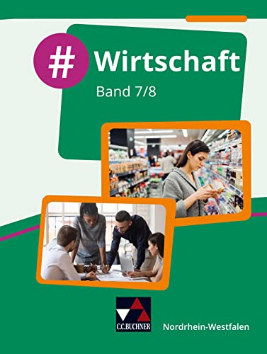 #Wirtschaft – Nordrhein-Westfalen / #Wirtschaft NRW 7/8: Wirtschaft für die Realschule, Gesamtschule und Sekundarschule (#Wirtschaft – ... Realschule, Gesamtschule und Sekundarschule) von Buchner, C.C.