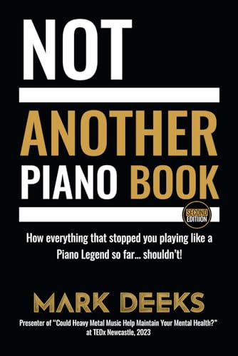 NOT Another Piano Book: How everything that stopped you playing like a Piano Legend so far … shouldn’t! von Staten House
