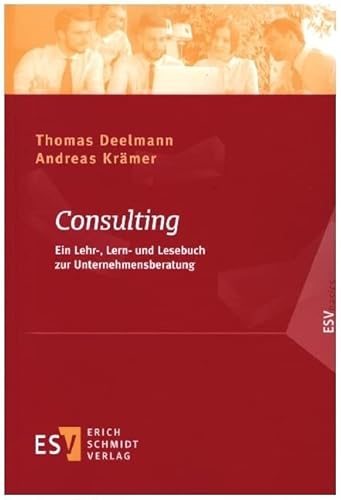 Consulting: Ein Lehr-, Lern- und Lesebuch zur Unternehmensberatung (ESVbasics)