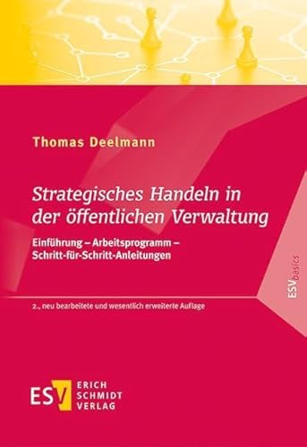 Strategisches Handeln in der öffentlichen Verwaltung: Einführung – Arbeitsprogramm – Schritt-für-Schritt-Anleitungen (ESVbasics) von Schmidt, Erich Verlag
