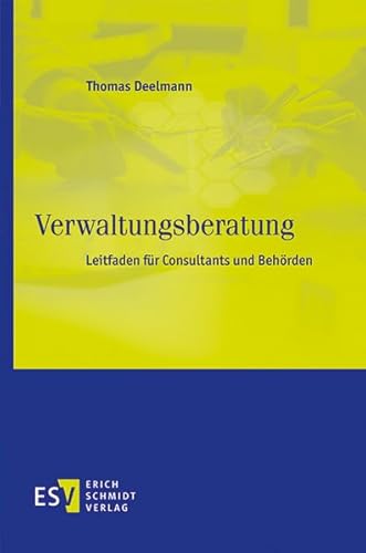 Verwaltungsberatung: Leitfaden für Consultants und Behörden von Schmidt (Erich), Berlin
