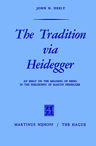 The Tradition via Heidegger: An Essay on the Meaning of Being in the Philosophy of Martin Heidegger