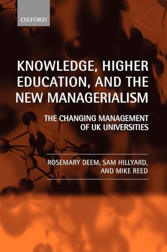 Knowledge, Higher Education, and the New Managerialism: The Changing Management of UK Universities von Oxford University Press