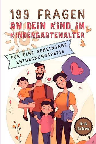 199 Fragen an dein Kind im Kindergartenalter: Für eine gemeinsame Entdeckungsreise von Independently published