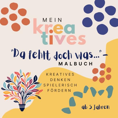 Mein kreatives "Da fehlt doch was..."-Malbuch: Kreatives Denken spielerisch fördern von Independently published
