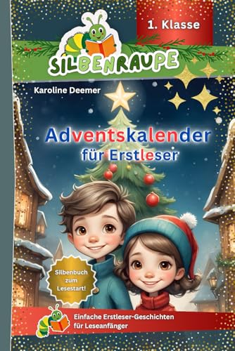 Silbenraupe 1. Klasse - Adventskalender für Erstleser - Silbenbuch zum Lesestart: Einfache Erstleser-Geschichten für Leseanfänger (Silbenraupe 1. Klasse - Kurze Texte zum Lesenlernen) von Independently published