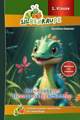 Silbenraupe 1. Klasse - Meine liebsten Dinosauriergeschichten - Silbenbuch zum Lesestart: Einfache Erstleser-Geschichten für Leseanfänger (Silbenraupe 1. Klasse - Kurze Texte zum Lesenlernen) von Independently published