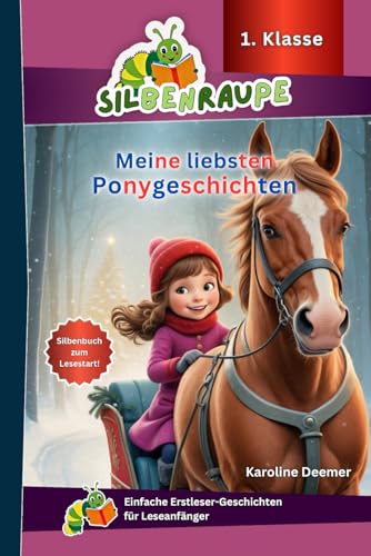 Silbenraupe 1. Klasse - Meine liebsten Ponygeschichten - Silbenbuch zum Lesestart: Einfache Erstleser-Geschichten für Leseanfänger (Silbenraupe 1. Klasse - Kurze Texte zum Lesenlernen) von Independently published