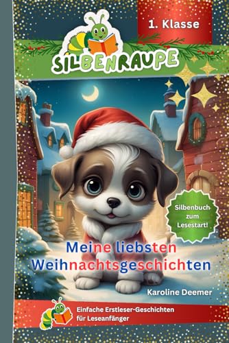 Silbenraupe 1. Klasse - Meine liebsten Weihnachtsgeschichten - Silbenbuch zum Lesestart: Einfache Erstleser-Geschichten für Leseanfänger (Silbenraupe 1. Klasse - Kurze Texte zum Lesenlernen) von Independently published