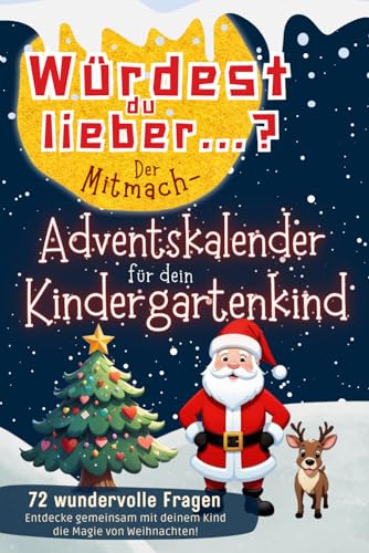 Würdest du lieber…? Der Mitmach-Adventskalender für dein Kindergartenkind: 72 wundervolle Fragen | Entdecke gemeinsam mit deinem Kind die Magie von Weihnachten! von Independently published