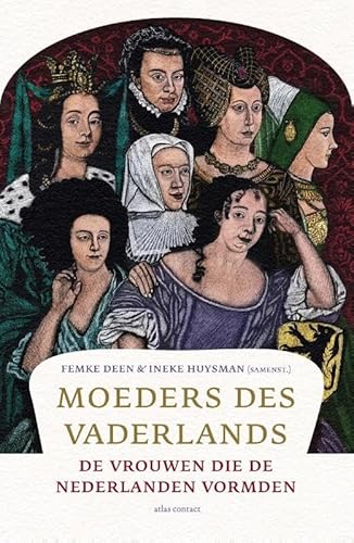 Moeders des Vaderlands: de vrouwen die de Nederlanden vormden von Atlas Contact