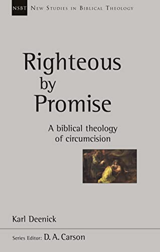 Righteous by Promise: A Biblical Theology Of Circumcision (New Studies in Biblical Theology) von Apollos