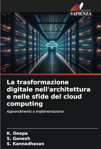 La trasformazione digitale nell'architettura e nelle sfide del cloud computing: Apprendimento e implementazione von Edizioni Sapienza