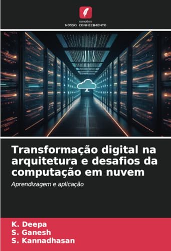 Transformação digital na arquitetura e desafios da computação em nuvem: Aprendizagem e aplicação Transformação digital na arquitetura e desafios da computação em nuvem: Aprendizagem e aplicação