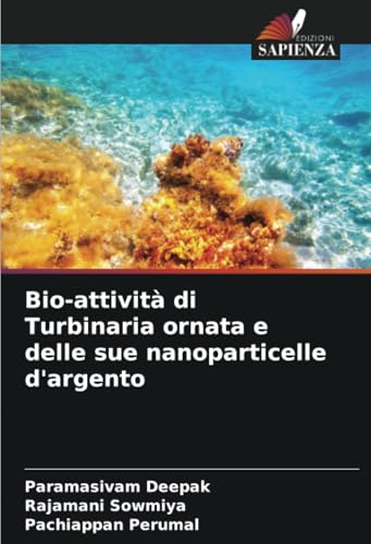 Bio-attività di Turbinaria ornata e delle sue nanoparticelle d'argento von Edizioni Sapienza