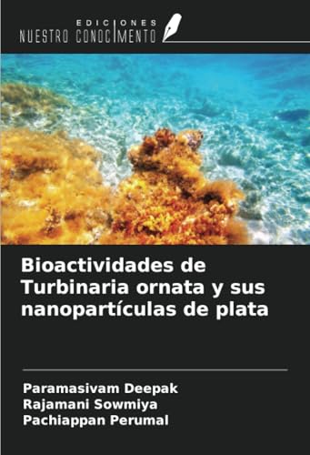 Bioactividades de Turbinaria ornata y sus nanopartículas de plata von Ediciones Nuestro Conocimiento