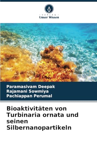 Bioaktivitäten von Turbinaria ornata und seinen Silbernanopartikeln von Verlag Unser Wissen