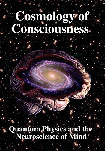 Cosmology of Consciousness: Quantum Physics & Neuroscience of Mind Cosmology of Consciousness: Quantum Physics & Neuroscience of Mind