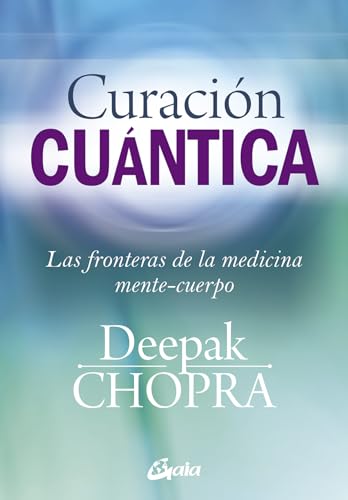 Curación cuántica : las fronteras de la medicina mente-cuerpo (Cuerpo-Mente) von Gaia Ediciones