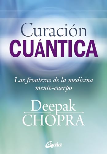 Curación cuántica : las fronteras de la medicina mente-cuerpo (Cuerpo-Mente)