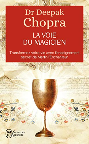 La Voie du magicien: Transformez votre vie avec l'enseignement secret de Merlin l'enchanteur