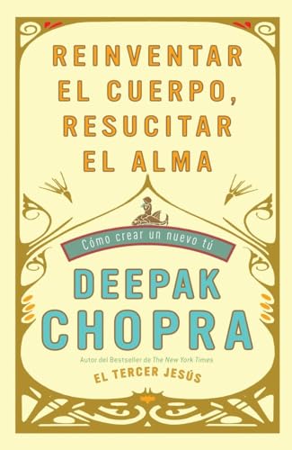 Reinventar El Cuerpo, Resucitar El Alma: Como Crear Un Nuevo Tu: Como crear un nuevo tu/ How to Create a New You (Vintage Espanol)