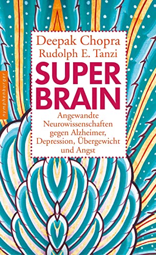 Super-Brain: Angewandte Neurowissenschaften gegen Alzheimer, Depression, Übergewicht und Angst