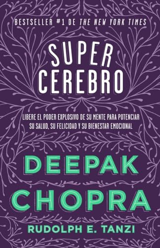 Supercerebro: Libere El Poder Explosivo De Su Mente Para Potenciar Su Salud, Su Felicidad Y Su Bienestar Emocional / Unleashing the Explosive Power of Your Mind to Maximize Health