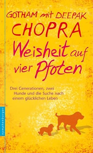 Weisheit auf vier Pfoten: Drei Generationen, zwei Hunde und die Suche nach einem glücklichen Leben von Nymphenburger