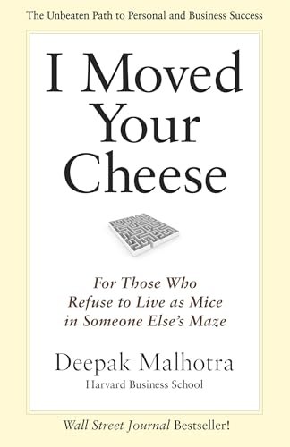 I Moved Your Cheese: For Those Who Refuse to Live as Mice in Someone Else's Maze